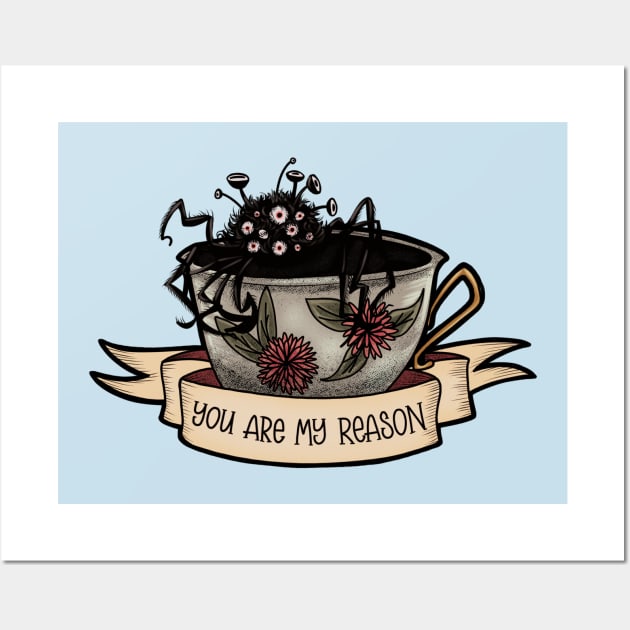 You Are My Reason - Not Tea Wall Art by Rusty Quill